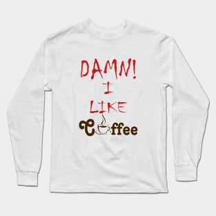 Damn I Like Coffee Long Sleeve T-Shirt